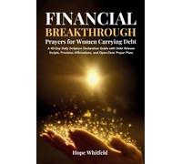 Financial Breakthrough Prayers for Women Carrying Debt: A 40-Day Daily Scripture Declaration Guide with Debt Release Scripts, Provision Affirmations, and Open-Door Prayer Plans
