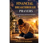 FINANCIAL BREAKTHROUGH PRAYERS: Practical Prayers and Proven Principles for Real Financial Growth