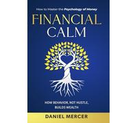 Financial Calm: How to Master the Psychology of Money