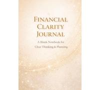 Financial Clarity Journal: Blank Notebook for Clear Thinking, Planning & Organization, 7 x 10 in, 106 Pages, Matte Cover, College Ruled, White Paper