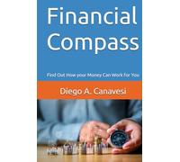 Financial Compass: Find Out How your Money Can Work for You (Improving Performance: Personal and Work Growth)