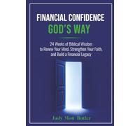 Financial Confidence God’s Way: 24 Weeks of Biblical Wisdom to Renew Your Mind, Strengthen Your Faith, and Build a Financial Legacy