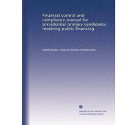 Financial control and compliance manual for presidential primary candidates receiving public financing