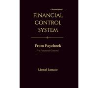 FINANCIAL CONTROL SYSTEM: From Paycheck to Financial Control (Personal Finance: Business, Money & Wealth Building)
