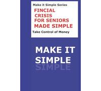 Financial crisis help for seniors: What to Do When the Bills Keep Coming and the Numbers Don't Add Up (Make It Simple Series)