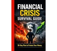Financial Crisis Survival Guide: How to Protect Your Money, Cut Expenses, and Stay Financially Stable in Uncertain Times