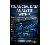 FINANCIAL DATA ANALYSIS WITH R: ANALYZE STOCK MARKETS, INVESTMENT TRENDS, AND FINANCIAL RISK USING DATA SCIENCE
