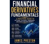 Financial Derivatives Fundamentals: A Practical Guide to Options, Futures, Forwards, and Basic Pricing Models