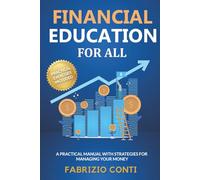 Financial Education For All: A Practical Manual with Strategies for Managing Your Money, Learning to Save, Achieving Financial Freedom, and Investing to Realize Your Dreams