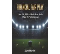 Financial Fair Play: How FFP, PSR, and Profit Rules Really Shape the Premier League and Modern Football Finance (business in football)
