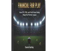 Financial Fair Play: How FFP, PSR, and Profit Rules Really Shape the Premier League and Modern Football Finance (business in football)