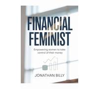 Financial Feminist: Empowering Women To Take Control of Their Money