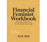 Financial Feminist Workbook: Admirable Pattern for Tori Dunlap's Teachings