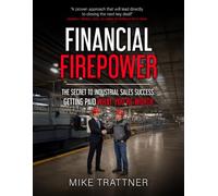 Financial Firepower: The Secret to Industrial Sales Success: Getting Paid What You're Worth