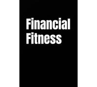 Financial Fitness: Build Wealth Like You Build Muscle (Becoming Your Best)