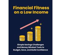 Financial Fitness on a Low Income: Simple Savings Challenges and Money Mindset Tools to Budget, Save, and Build Confidence