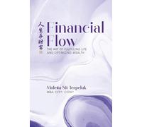 Financial Flow: The Art of Fulfilling Life and Optimizing Wealth