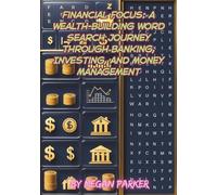 Financial Focus: A Wealth-Building Word Search Journey Through Banking, Investing, and Money Management: Decode the Language of Wealth with 100 ... Puzzles with 1000 Words (Word Search Book)