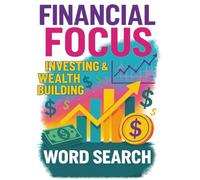 FINANCIAL FOCUS: INVESTING & WEALTH BUILDING WORD SEARCH: WORD SEARCH WITH EASY TO READ PRINT ABOUT MONEY MINDED IDEAS, INCOME STREAMS, BUDGETING AND ... GIFTS FOR VACATIONS, HOLIDAYS AND FREE TIMES
