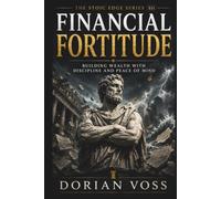 Financial Fortitude: Detachment, clarity, and resilience in wealth-building (The Stoic Edge)