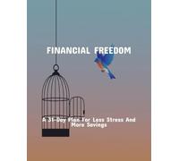 Financial Freedom: A 31-Day Plan For Less Stress And More Savings