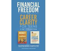 Financial Freedom and Career Clarity for Teens 2 in 1 Collection: Easy Strategies to Discover Your Strengths, Define Your Path, and Balance Passion with Purpose