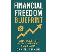 Financial Freedom Blueprint: Strategies for Paying Off Debt and Saving