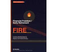 Financial Freedom / Early Retirement: A Practical, India-Specific Blueprint for Achieving Financial Independence and Designing a Life of Purpose and Freedom