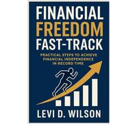 Financial Freedom Fast-Track: Practical Steps to Achieve Financial Independence in Record Time