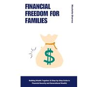 Financial Freedom for Families: Building Wealth Together (A Step-by-Step Guide to Financial Security and Generational Wealth)