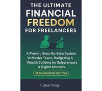Financial Freedom for Freelancers: A Practical Guide to Mastering Money, Taxes, and Long-Term Wealth as a Solo Professional