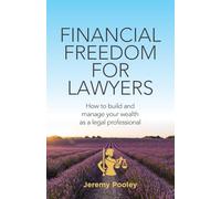 Financial Freedom for Lawyers: How to build and manage your wealth as a legal professional