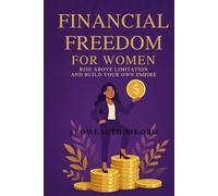 Financial Freedom for Women: Rise Above Limitation and Build Your Own Empire (The Flowealth Blueprint Series)