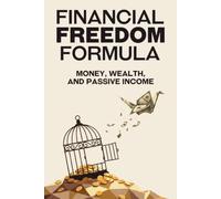 Financial Freedom Formula: Money, Wealth, and Passive Income (Escape the Rat Race)