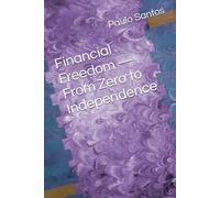 Financial Freedom - From Zero to Independence