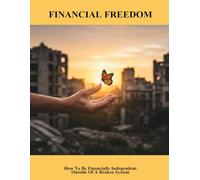 Financial Freedom: How To Be Financially Independent Outside Of A Broken System