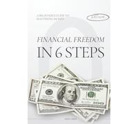 Financial Freedom in 6 Steps: A Beginner’s Guide to Mastering Money