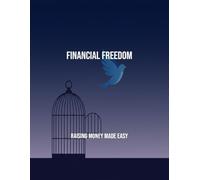 Financial Freedom: Raising Money Made Easy