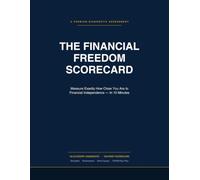Financial Freedom Scorecard: A 10-Minute Self-Assessment for Financial Independence Planning: Score Your Money Habits Across 10 Categories, Find Your Weak Spots, and Get a 90-Day Action Plan