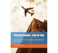 Financial freedom - Step for Step: The practical guide to smart investments, wealth building, and financial security…