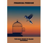 Financial Freedom: Ten Easy Steps To Slash Expenses