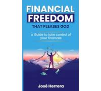 Financial Freedom That Pleases God: A guide to take control of your finances
