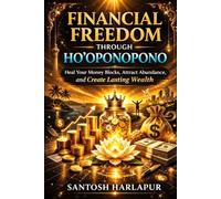 Financial Freedom Through HO'Oponopono: Heal your money blocks, Attract Abundance