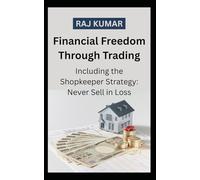 Financial Freedom Through Trading Including the Shopkeeper Strategy: Never sell in Loss