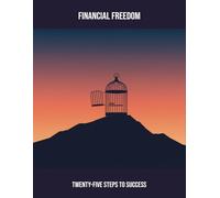 Financial Freedom: Twenty-Five Steps To Success