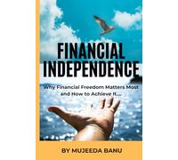 FINANCIAL FREEDOM: Why Financial Freedom Matters Most and How to Achieve It…