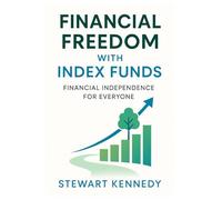 Financial Freedom with Index Funds: Financial Independence for Everyone