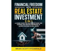 Financial Freedom with Real Estate Investment: A Combo Guide for Mastering Fixing and Flipping and Renting Properties to Achieve Success in Real Estate: 12 (How to Make Money)