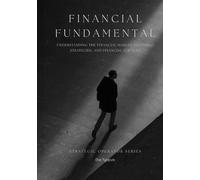 Financial Fundamentals: Understanding the Financial Market, Investing Strategies, And Financial Services
