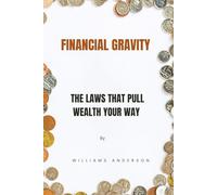 FINANCIAL GRAVITY: The Laws That Pull Wealth Your Way